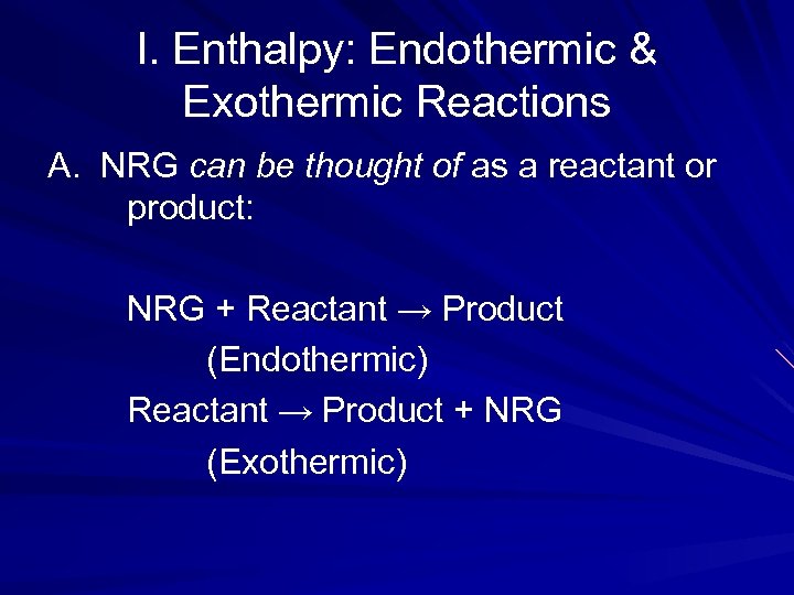 I. Enthalpy: Endothermic & Exothermic Reactions A. NRG can be thought of as a