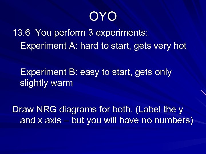 OYO 13. 6 You perform 3 experiments: Experiment A: hard to start, gets very