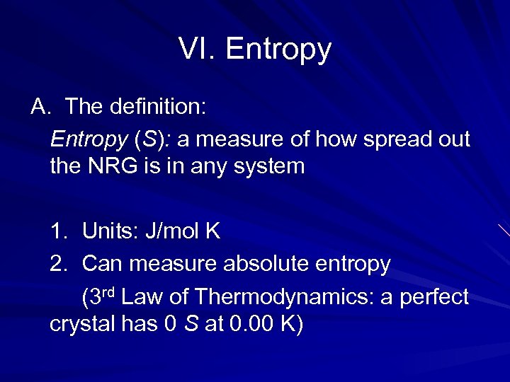 VI. Entropy A. The definition: Entropy (S): a measure of how spread out the