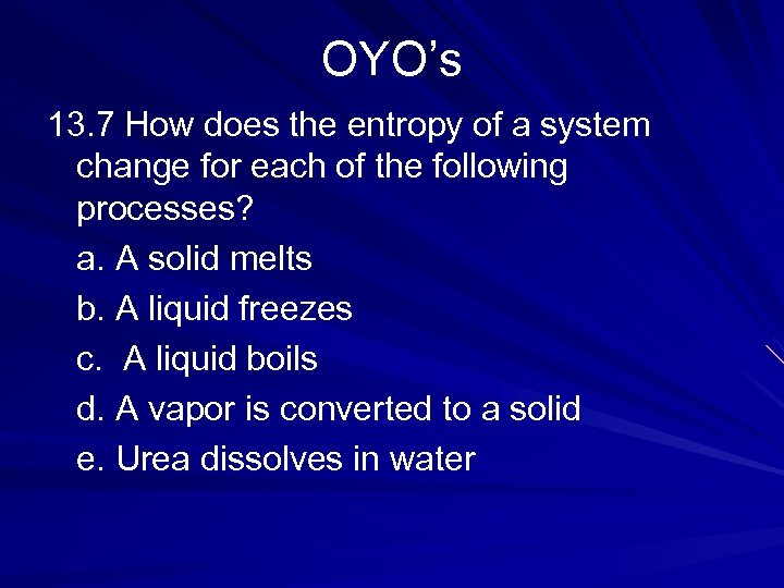 OYO’s 13. 7 How does the entropy of a system change for each of