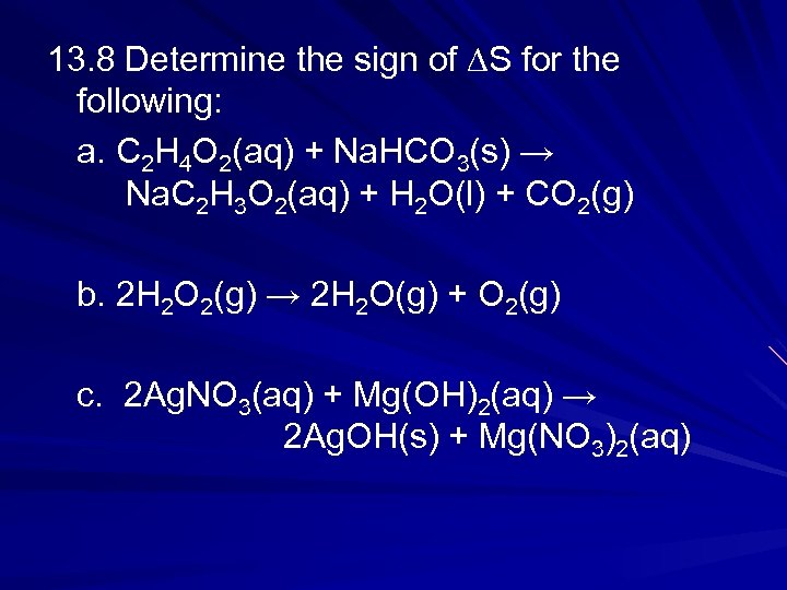 13. 8 Determine the sign of ∆S for the following: a. C 2 H