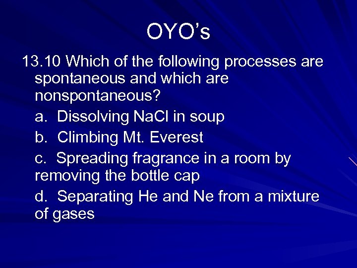 OYO’s 13. 10 Which of the following processes are spontaneous and which are nonspontaneous?