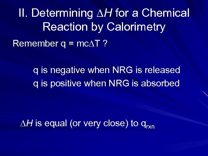 II. Determining ∆H for a Chemical Reaction by Calorimetry Remember q = mc∆T ?