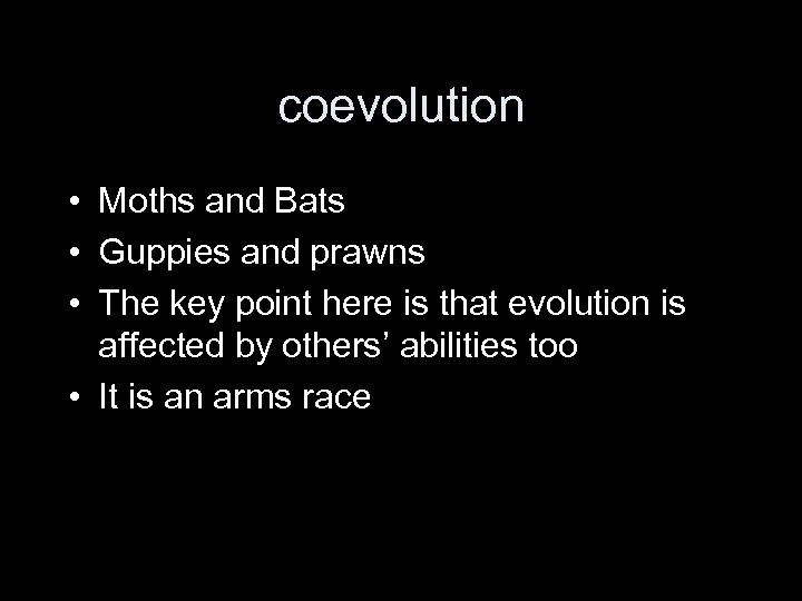 coevolution • Moths and Bats • Guppies and prawns • The key point here