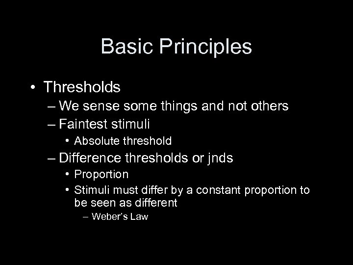 Basic Principles • Thresholds – We sense some things and not others – Faintest