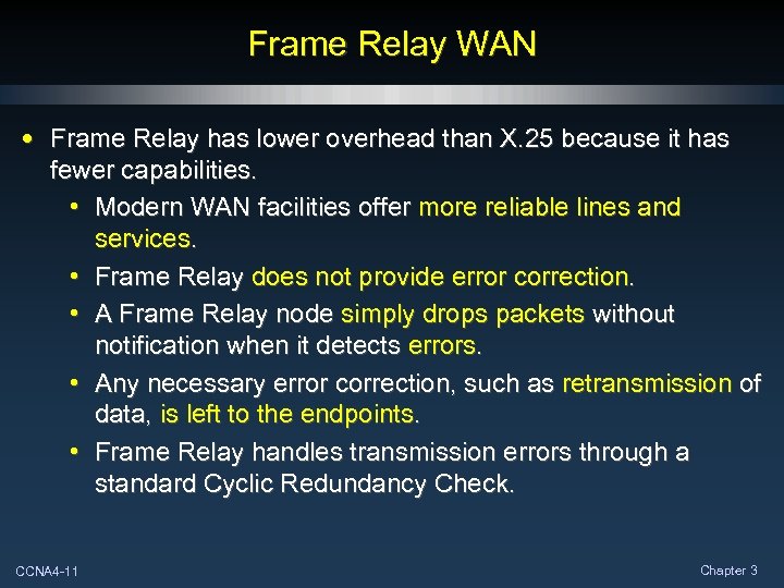 Frame Relay WAN • Frame Relay has lower overhead than X. 25 because it