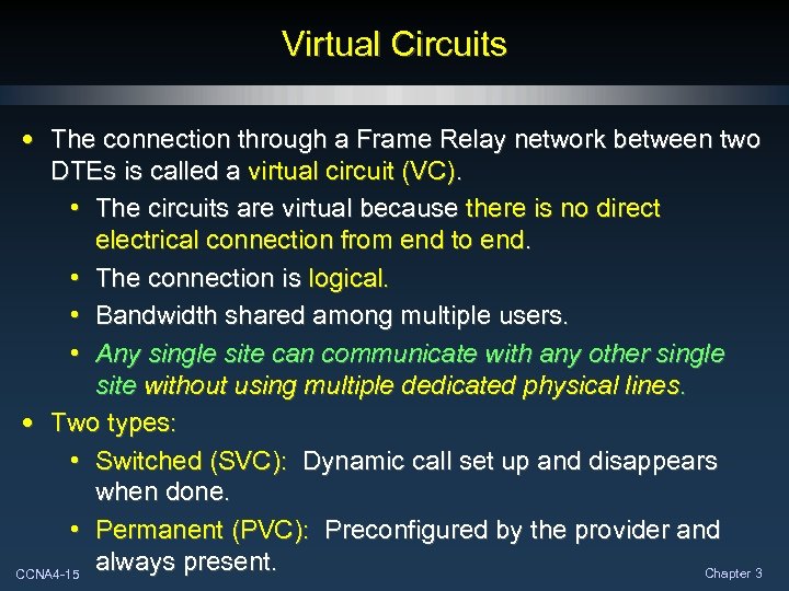Virtual Circuits • The connection through a Frame Relay network between two DTEs is