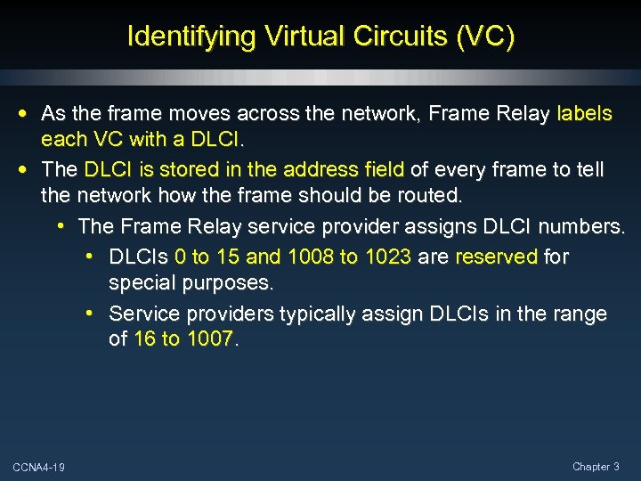 Identifying Virtual Circuits (VC) • As the frame moves across the network, Frame Relay