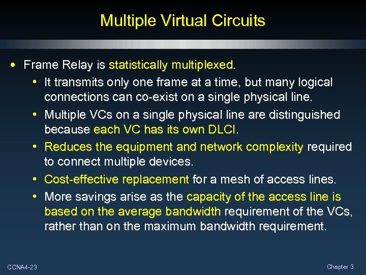 Multiple Virtual Circuits • Frame Relay is statistically multiplexed. • It transmits only one