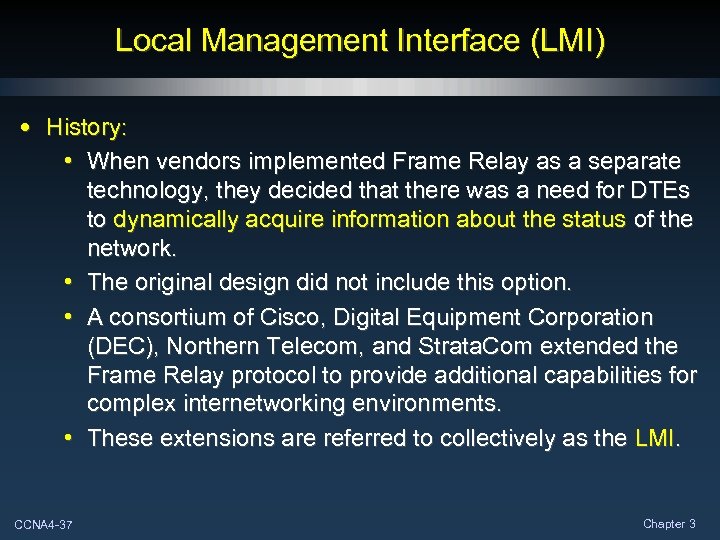 Local Management Interface (LMI) • History: • When vendors implemented Frame Relay as a