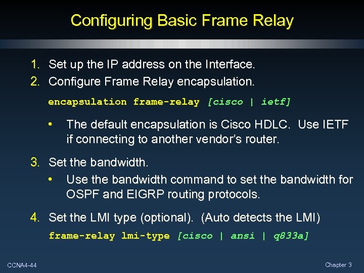 Configuring Basic Frame Relay 1. Set up the IP address on the Interface. 2.