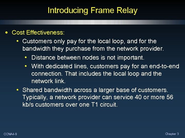 Introducing Frame Relay • Cost Effectiveness: • Customers only pay for the local loop,