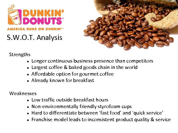S. W. O. T. Analysis Strengths Longer continuous business presence than competitors Largest coffee