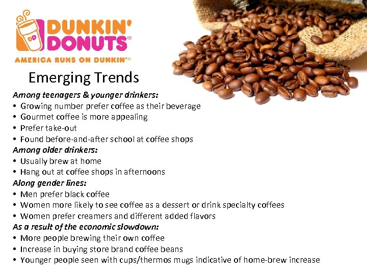 Emerging Trends Among teenagers & younger drinkers: • Growing number prefer coffee as their