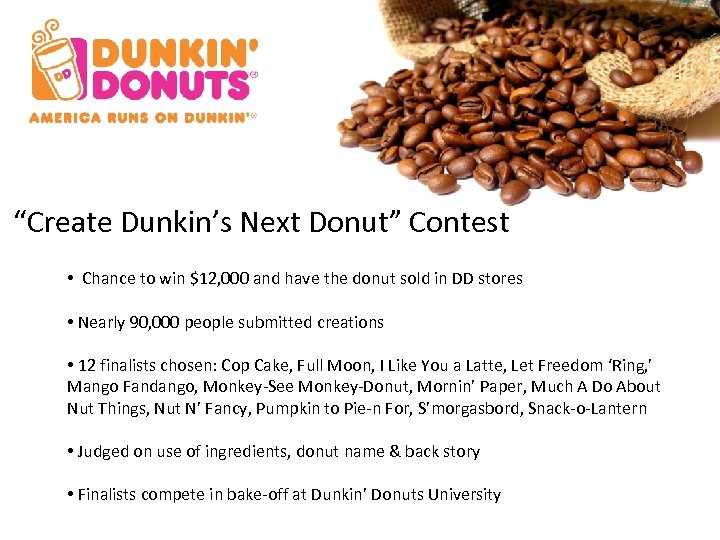 “Create Dunkin’s Next Donut” Contest • Chance to win $12, 000 and have the