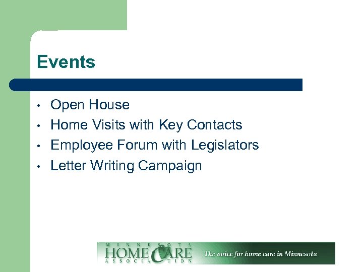 Events • • Open House Home Visits with Key Contacts Employee Forum with Legislators