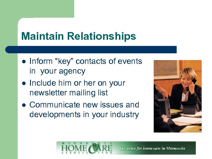 Maintain Relationships l l l Inform “key” contacts of events in your agency Include