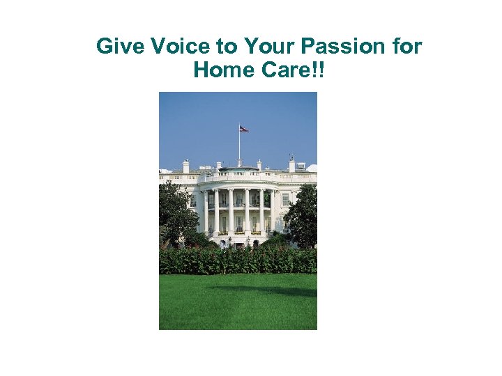 Give Voice to Your Passion for Home Care!! 