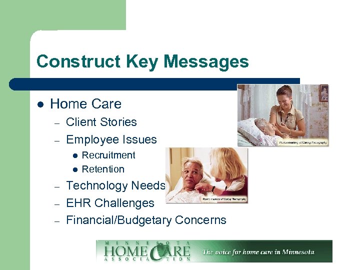 Construct Key Messages l Home Care – – Client Stories Employee Issues l l