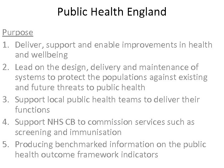 Public Health England Purpose 1. Deliver, support and enable improvements in health and wellbeing
