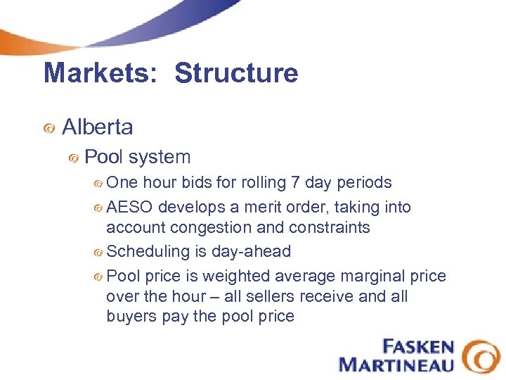 Markets: Structure Alberta Pool system One hour bids for rolling 7 day periods AESO
