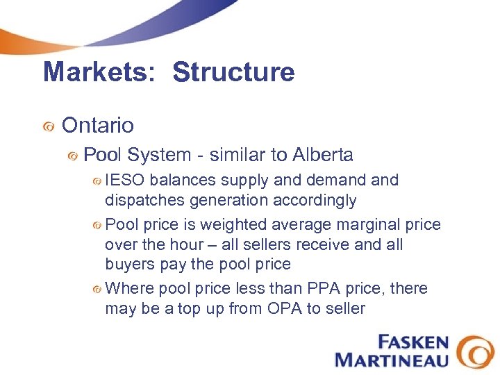 Markets: Structure Ontario Pool System - similar to Alberta IESO balances supply and demand