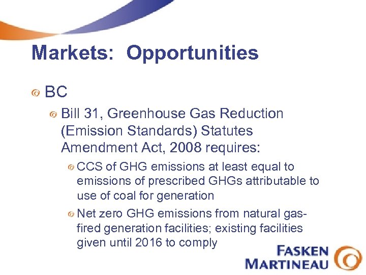 Markets: Opportunities BC Bill 31, Greenhouse Gas Reduction (Emission Standards) Statutes Amendment Act, 2008