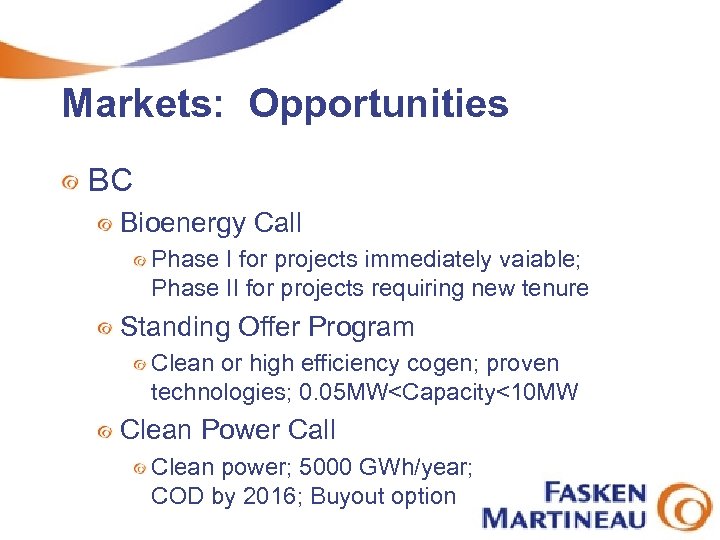 Markets: Opportunities BC Bioenergy Call Phase I for projects immediately vaiable; Phase II for