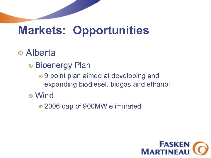 Markets: Opportunities Alberta Bioenergy Plan 9 point plan aimed at developing and expanding biodiesel,