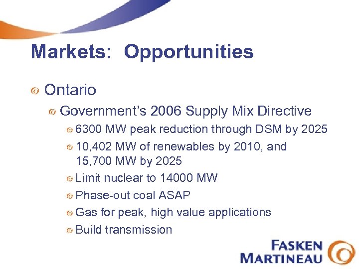 Markets: Opportunities Ontario Government’s 2006 Supply Mix Directive 6300 MW peak reduction through DSM