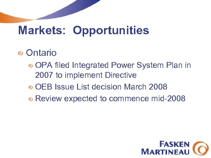 Markets: Opportunities Ontario OPA filed Integrated Power System Plan in 2007 to implement Directive