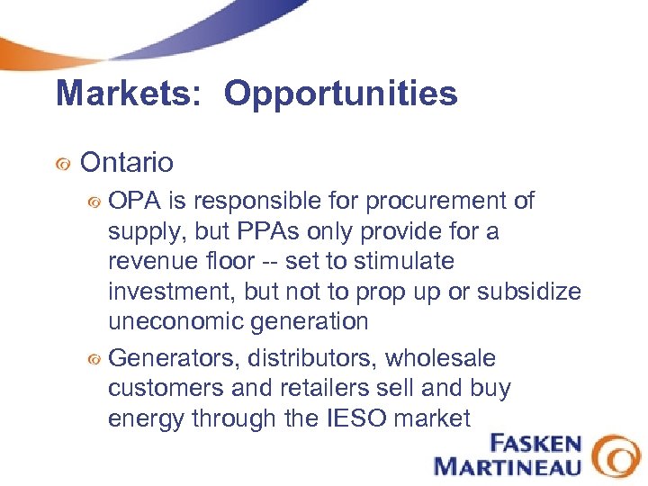 Markets: Opportunities Ontario OPA is responsible for procurement of supply, but PPAs only provide