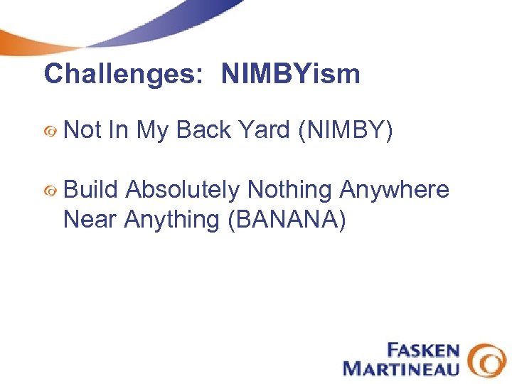 Challenges: NIMBYism Not In My Back Yard (NIMBY) Build Absolutely Nothing Anywhere Near Anything