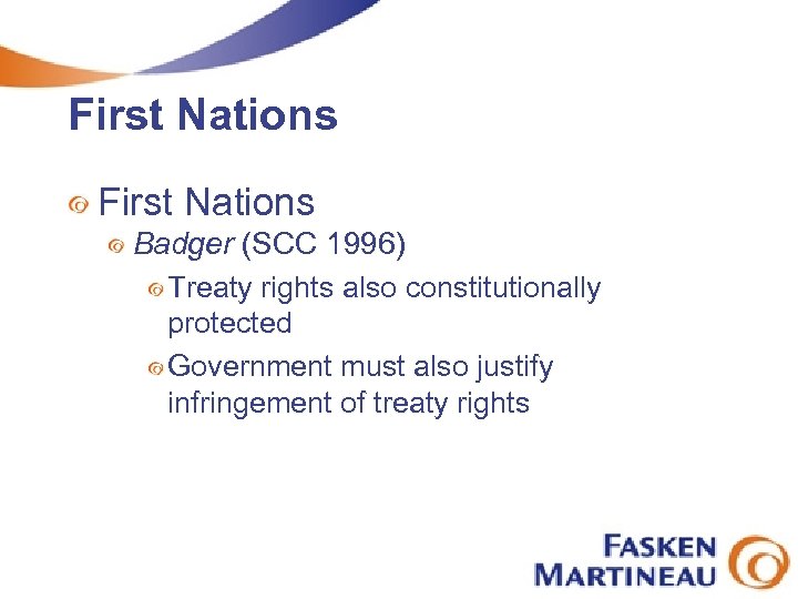 First Nations Badger (SCC 1996) Treaty rights also constitutionally protected Government must also justify