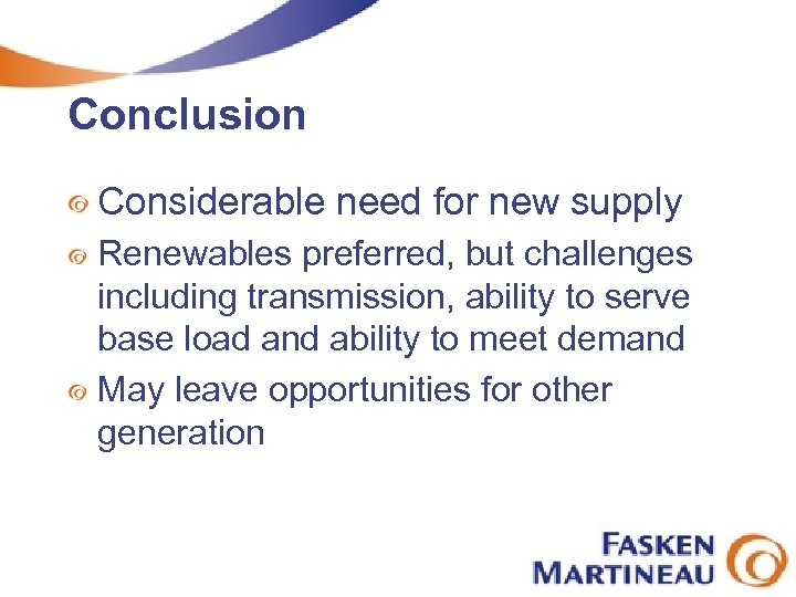 Conclusion Considerable need for new supply Renewables preferred, but challenges including transmission, ability to