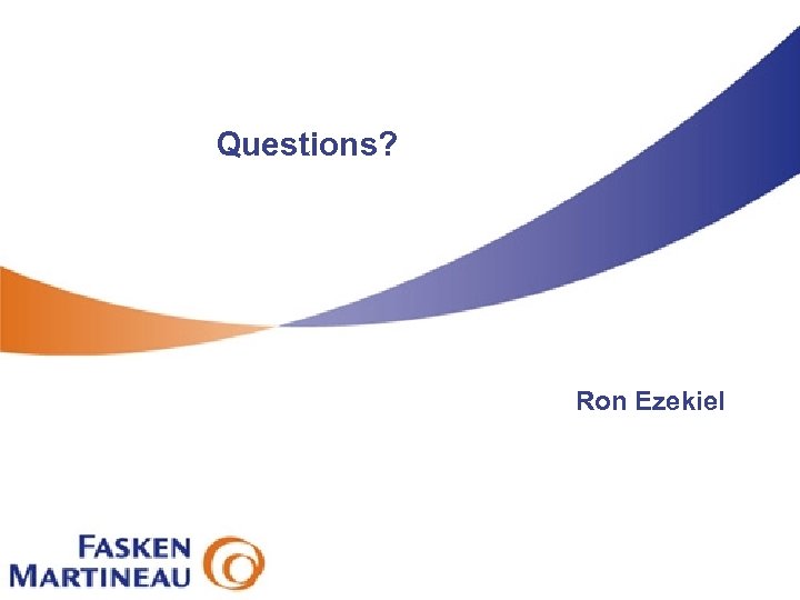 Questions? Ron Ezekiel 