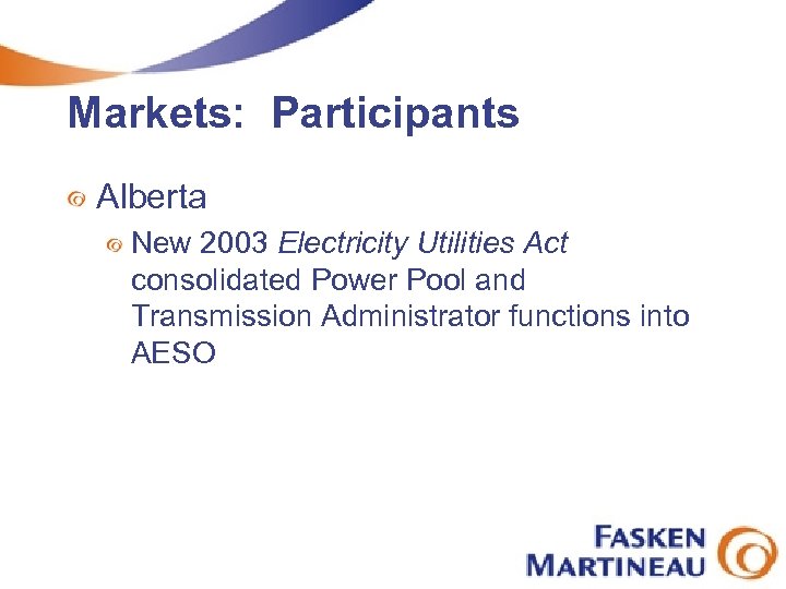 Markets: Participants Alberta New 2003 Electricity Utilities Act consolidated Power Pool and Transmission Administrator