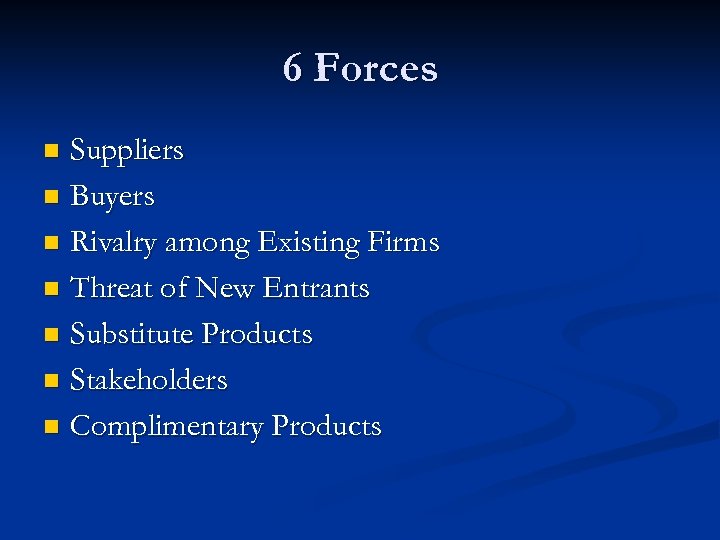 6 Forces Suppliers n Buyers n Rivalry among Existing Firms n Threat of New
