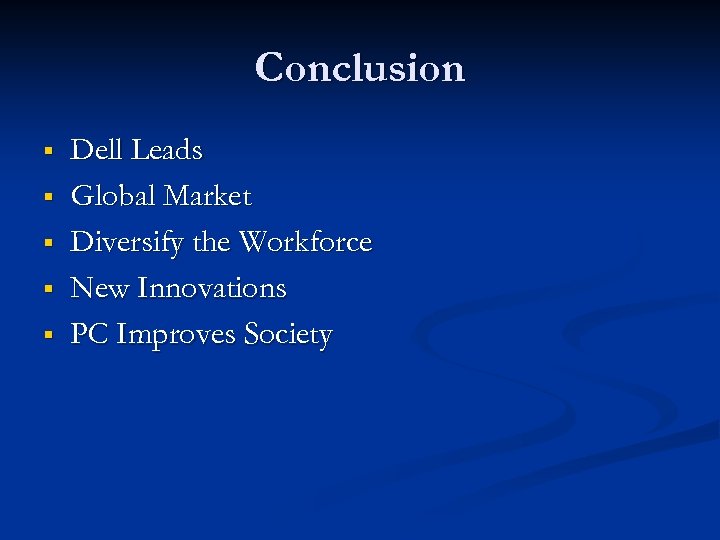 Conclusion § § § Dell Leads Global Market Diversify the Workforce New Innovations PC
