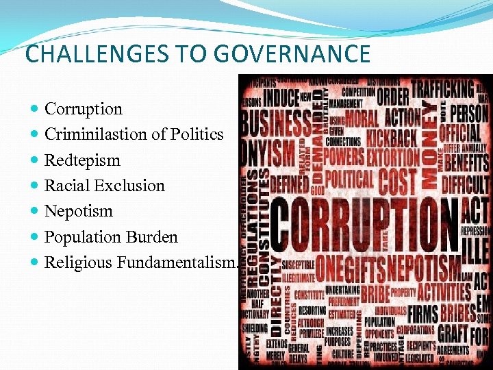 CHALLENGES TO GOVERNANCE Corruption Criminilastion of Politics Redtepism Racial Exclusion Nepotism Population Burden Religious