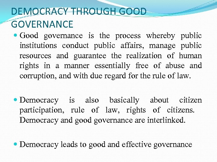 DEMOCRACY THROUGH GOOD GOVERNANCE Good governance is the process whereby public institutions conduct public