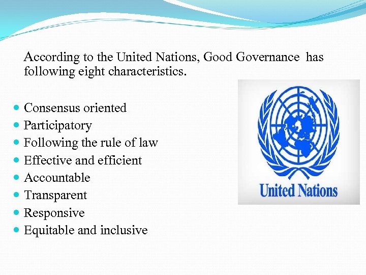  According to the United Nations, Good Governance has following eight characteristics. Consensus oriented