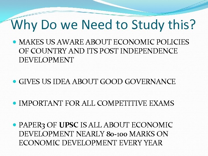 Why Do we Need to Study this? MAKES US AWARE ABOUT ECONOMIC POLICIES OF