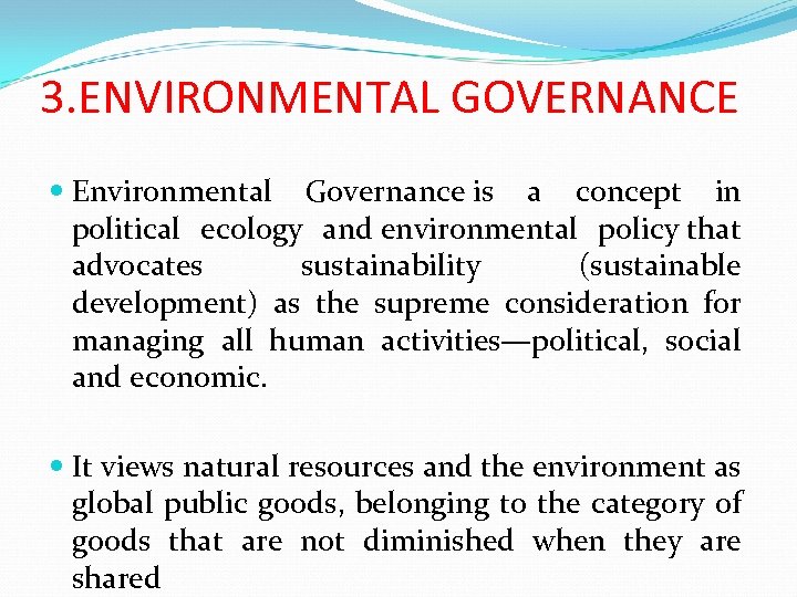 3. ENVIRONMENTAL GOVERNANCE Environmental Governance is a concept in political ecology and environmental policy
