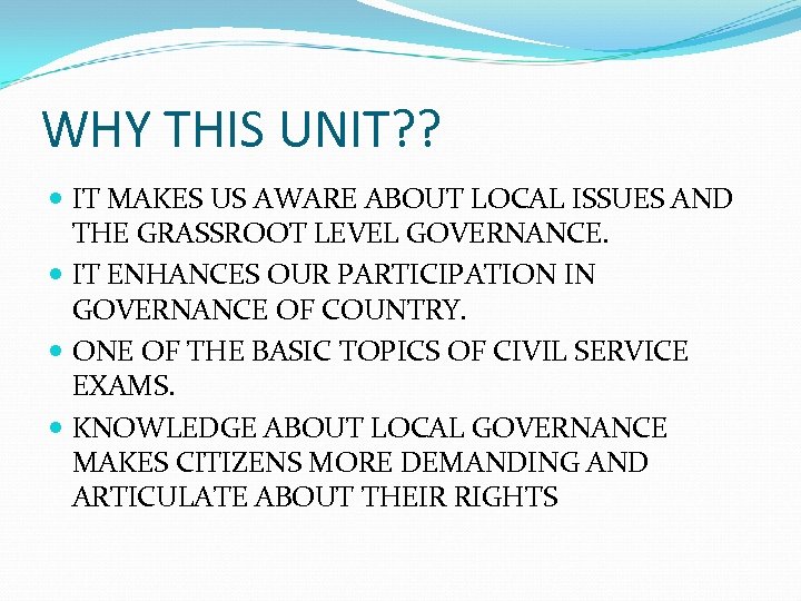 WHY THIS UNIT? ? IT MAKES US AWARE ABOUT LOCAL ISSUES AND THE GRASSROOT