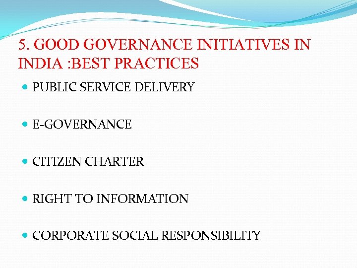 5. GOOD GOVERNANCE INITIATIVES IN INDIA : BEST PRACTICES PUBLIC SERVICE DELIVERY E-GOVERNANCE CITIZEN