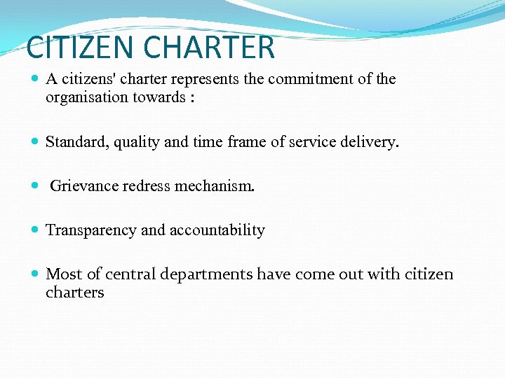 CITIZEN CHARTER A citizens' charter represents the commitment of the organisation towards : Standard,