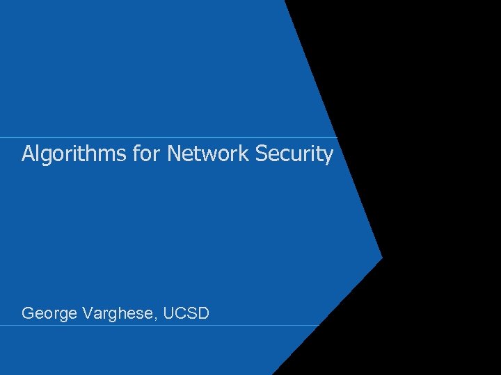 Algorithms for Network Security George Varghese, UCSD 