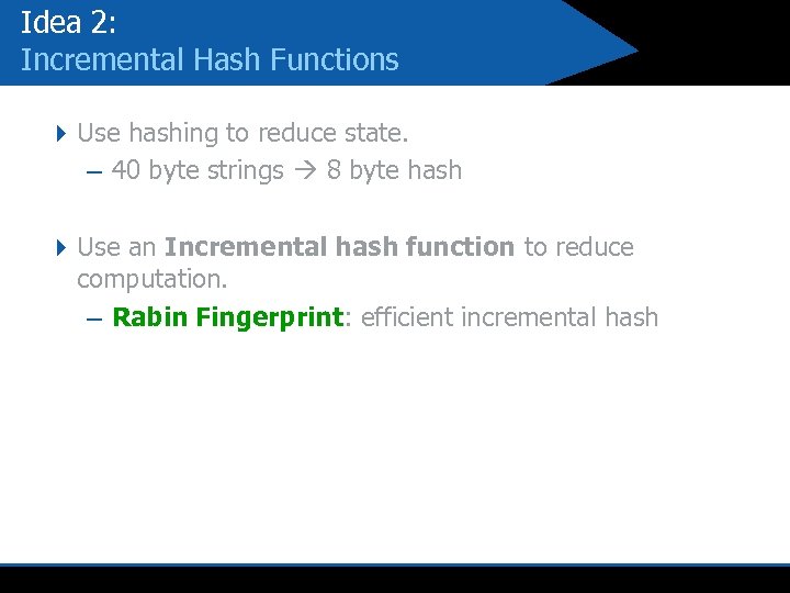 Idea 2: Incremental Hash Functions 4 Use hashing to reduce state. – 40 byte