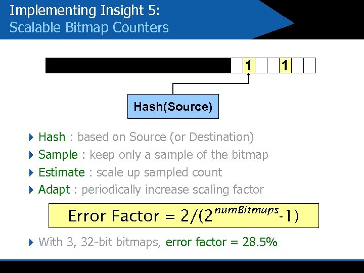 Implementing Insight 5: Scalable Bitmap Counters 1 1 Hash(Source) 4 Hash : based on